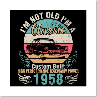 I'm Not Old I'm A Classic Custom Built High Performance Legendary Power 1958 Birthday 64 Years Old Posters and Art